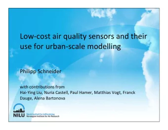 Low-cost air quality sensors and their  use for urban-scale modelling  Philipp Schneider  with