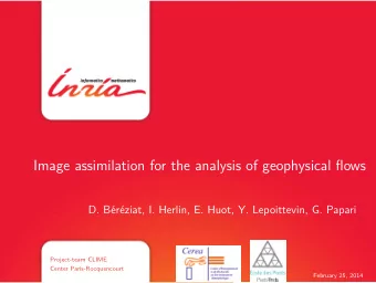 Image assimilation for the analysis of geophysical flows  D. B  er  eziat, I. Herlin, E. Huot,