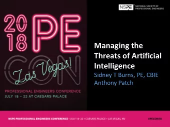 Managing the  Threats of Artificial  Intelligence  Sidney T Burns, PE, CBIE  Anthony Patch  There