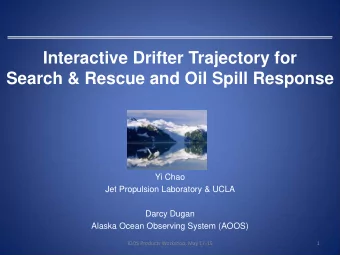 Interactive Drifter Trajectory for  Search &amp; Rescue and Oil Spill Response  Yi Chao  Jet