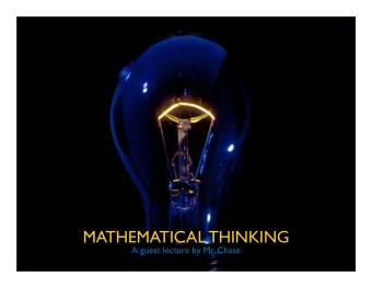 MATHEMATICAL THINKING  A guest lecture by Mr. Chase  Is mathematics  invented or discovered?