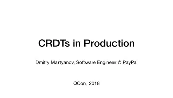 CRDTs in Production  Dmitry Martyanov, Software Engineer @ PayPal  QCon, 2018  Geo-Distributed