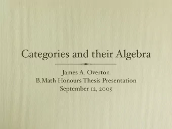 Categories and their Algebra  James A. Overton  B.Math Honours Thesis Presentation  September 12,
