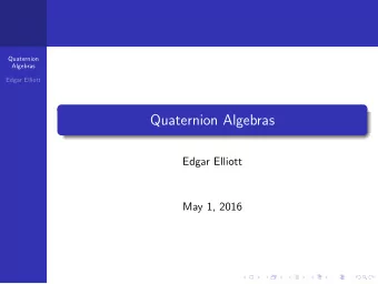 Quaternion Algebras  Edgar Elliott  May 1, 2016  The Hamiltonian Quaternions  Quaternion  Algebras