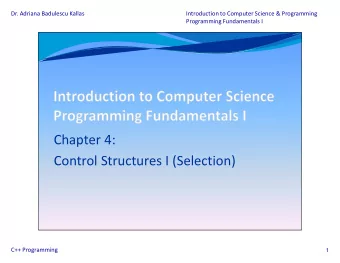 Chapter 4:  Control Structures I (Selection)  C++ Programming  1  Dr. Adriana Badulescu Kallas