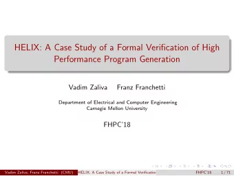 HELIX: A Case Study of a Formal Verification of High  Performance Program Generation  Vadim Zaliva