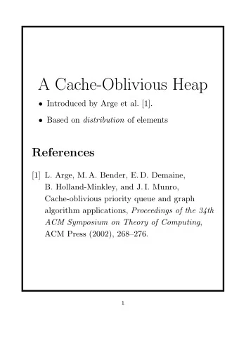 A Cache-Oblivious Heap  Introduced by Arge et al. [1].  Based on distribution of elements