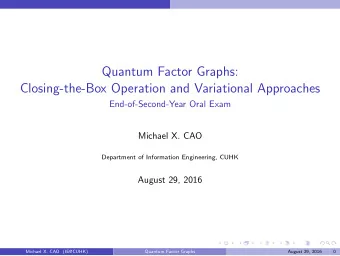 Quantum Factor Graphs:  Closing-the-Box Operation and Variational Approaches  End-of-Second-Year