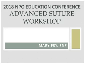 ADVANCED SUTURE  WORKSHOP  MARY FEY, FNP  SIMPLE VS COMPLEX WOUNDS  Complex (deep) wounds require