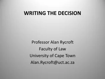 WRITING THE DECISION  Professor Alan Rycroft  Faculty of Law  University of Cape Town