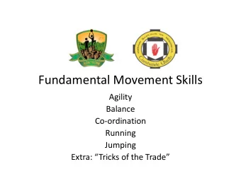 Fundamental Movement Skills  Agility  Agility  Balance  Co-ordination  Running  Jumping  Extra: