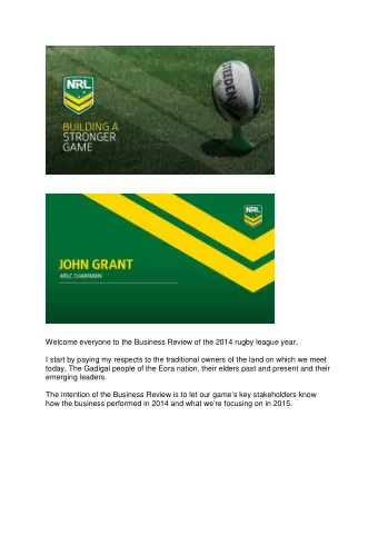 Welcome everyone to the Business Review of the 2014 rugby league year .  I start by paying my