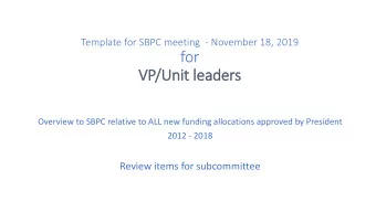 for  VP/Unit l  lea  eader  ers  Overview to SBPC relative to ALL new funding allocations approved