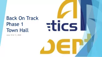 Back On Track  Phase 1  Town Hall  June 10 &amp; 11, 2020  Agenda 1. Introduction Executive