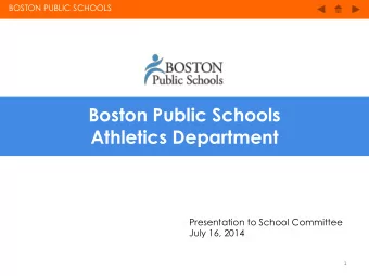 Athletics Department  Presentation to School Committee July 16, 2014  1 BOSTON PUBLIC SCHOOLS