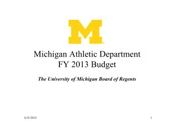 Michigan Athletic Department FY 2013 Budget The University of Michigan Board of Regents  6/21/2012