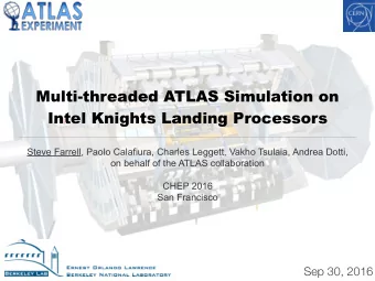 Multi-threaded ATLAS Simulation on  Intel Knights Landing Processors  Steve Farrell, Paolo