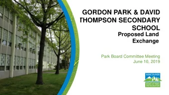 GORDON PARK &amp; DAVID  THOMPSON SECONDARY  SCHOOL  Proposed Land  Exchange  Park Board Committee