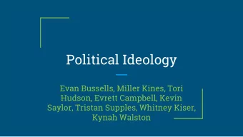 Political Ideology  Evan Bussells, Miller Kines, Tori  Hudson, Evrett Campbell, Kevin  Saylor,