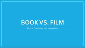 BOOK VS. FILM  Week 7: Channelling your Inner Author  The Author, his/her role, and how to get