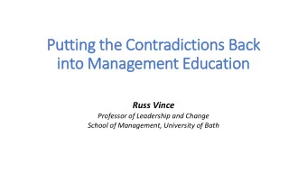 Putting the Contradictions Back  in  into Management Education  Russ Vince  Professor of Leadership