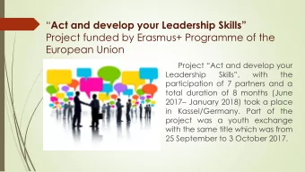 Act and develop your Leadership Skills  Project funded by Erasmus+ Programme of the