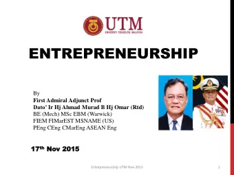 ENTREPRENEURSHIP  By  First Admiral Adjunct Prof Dato Ir Hj Ahmad Murad B Hj Omar (Rtd)  BE