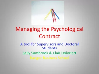 Managing the Psychological  Contract  A tool for Supervisors and Doctoral  Students  Sally Sambrook