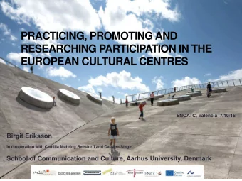 PRACTICING, PROMOTING AND  RESEARCHING PARTICIPATION IN THE EUROPEAN CULTURAL CENTRES  ENCATC,