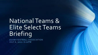 National Teams &amp;  Elite Select Teams  Briefing  GUAM FOOTBALL ASSOCIATION  JULY 6, 2020: 6:00PM