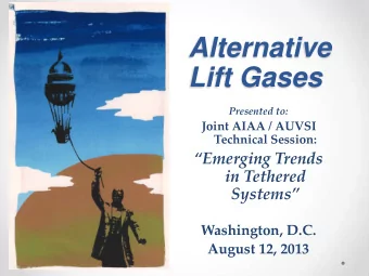 Lift Gases  Presented to:  Joint AIAA / AUVSI  Technical Session:  Emerging Trends  in Tethered