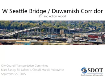 W Seattle Bridge / Duwamish Corridor  IDT and Action Report  City Council Transportation Committee