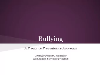 Bullying  A Proactive Preventative Approach  Jennifer Pearson, counselor  Kay Bandy, Clermont