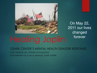 Healing Joplin  forever  OZARK CENTERS MENTAL HEALTH DISASTER RESPONSE  VICKY MIESELER, MS,