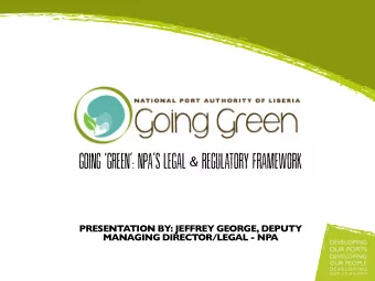 GOING GREEN: NPAS LEGAL &amp; REGULATORY FRAMEWORK  PRESENTATION BY: JEFFREY GEORGE,