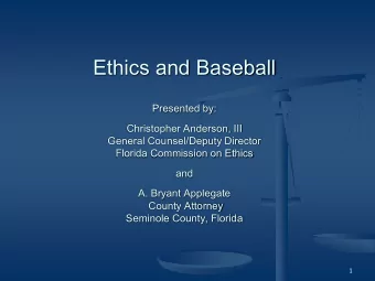 Ethics and Baseball  Presented by:  Christopher Anderson, III  General Counsel/Deputy Director