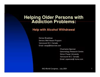 Helping Older Persons with  Addiction Problems:  Help with Alcohol Withdrawal  Denise Bradshaw