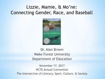 Lizzie, Mamie, &amp; Mone :  Connecting Gender, Race, and Baseball  Dr. Alan Brown  Wake Forest