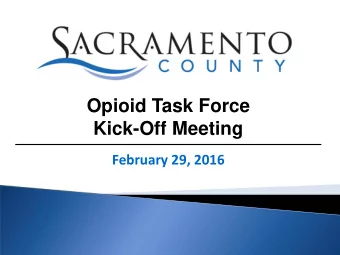 Opioid Task Force  Kick-Off Meeting  February 29, 2016  Scope of the Opioid Problem  and  Data