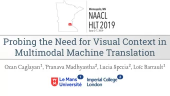 Probing the Need for Visual Context in  Multimodal Machine Translation Ozan Caglayan 1 , Pranava