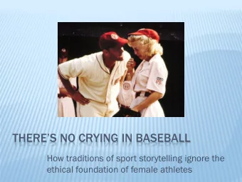 THERES NO CRYING IN BASEBALL  How traditions of sport storytelling ignore the  ethical