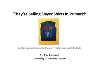 Theyre Selling Slayer Shirts in Primark!  Contesting authenticity through metal and punk