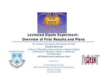 Levitated Dipole Experiment:  Overview  of First Results and Plans D.T.  Garnier, A.K. Hansen,