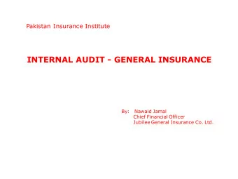 INTERNAL AUDIT - GENERAL INSURANCE  By:   Nawaid Jamal  Chief Financial Officer  Jubilee General