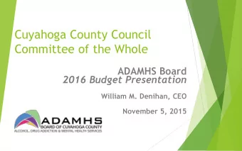 Cuyahoga County Council  Committee of the Whole  ADAMHS Board  2016 Budget Presentation  William M.