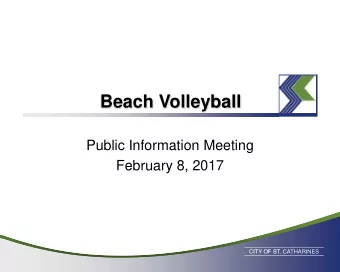 Beach Volleyball  Public Information Meeting  February 8, 2017  CITY OF ST. CATHARINES  Meeting