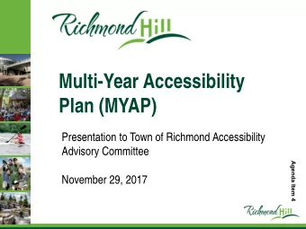Multi-Year Accessibility  Plan (MYAP)  11  Presentation to Town of Richmond Accessibility  Advisory