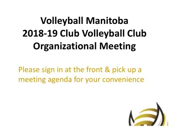 Volleyball Manitoba  2018-19 Club Volleyball Club  Organizational Meeting  Please sign in at the