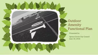 Outdoor  Amenity  Functional Plan  Presented to:  Spruce Grove City Council  June 18, 2018