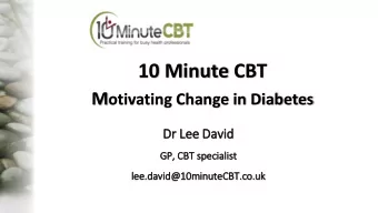 10 Minute CBT M otivating Change in Diabetes  Dr  r Le  Lee David  GP,  , CB  CBT sp  specia  iali